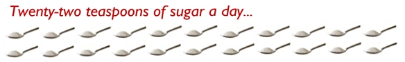 22 teaspoons sugar day